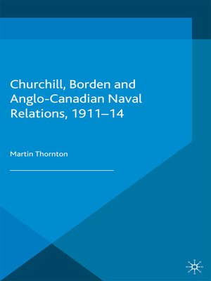 cover image of Churchill, Borden and Anglo-Canadian Naval Relations, 1911-14